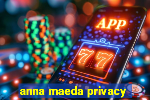 anna maeda privacy